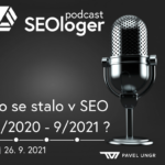 SEOloger podcast 6: Co se stalo v SEO od listopadu 2020 do září 2021: